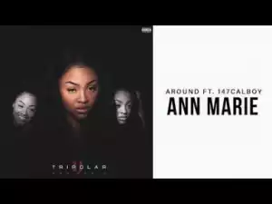 Ann Marie - Around ft. 147Calboy